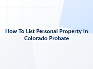 How to List Personal Property in Colorado Probate