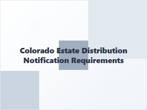 Colorado Estate Distribution Notification Requirements for Beneficiaries