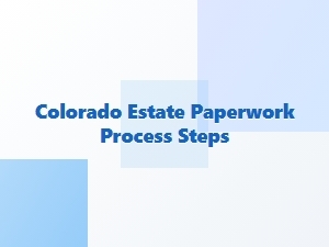 Colorado Estate Paperwork Filing Steps