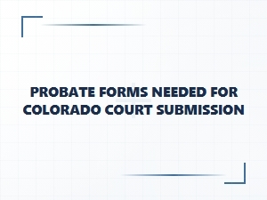 Probate Forms for Colorado Court Submission