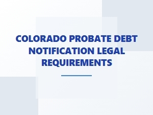 Colorado Probate Debt Notification Legal Requirements