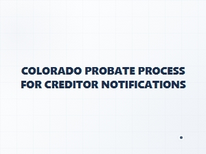 Colorado Probate Creditor Notification Procedures