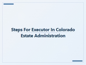 Steps for Executor in Colorado Estate Administration