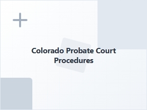Colorado Probate Court Procedures Timeline