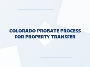 Colorado Probate Process for Property Transfer Steps