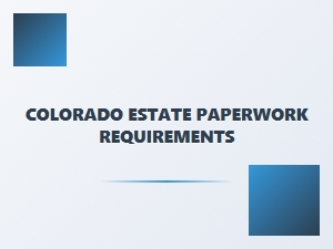 Colorado Estate Paperwork Requirements for Legal Forms