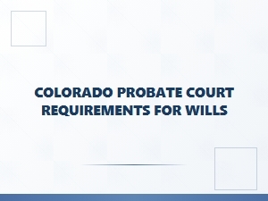 Colorado Will Validation Process Requirements